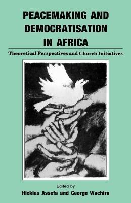Peacemaking and Democratisation in Africa. Theoretical Perspectives and Church Initiatives - cover