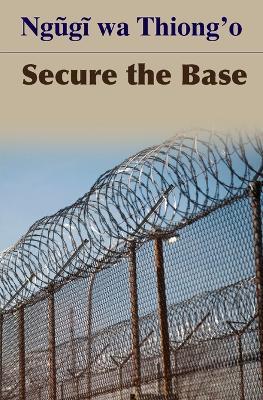 Secure the Base - Ngøgð Wa Thiong'o - cover