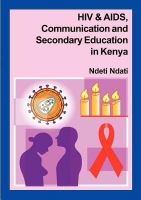 HIV and AIDS, Communication, and Secondary Education in Kenya - Ndeti Ndati - cover