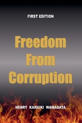 Freedom from Corruption - Henry Kariuki Wamagata - cover