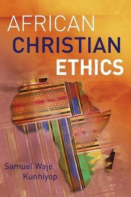 African Christian Ethics - Samuel Waje Kunhiyop - cover