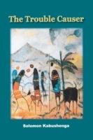 The Trouble Causer - Solomon Kabushenga - cover