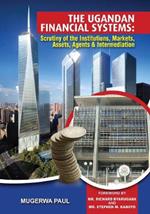 The Ugandan Financial System: Scrutiny of the Institutions, Markets, Assests, Agents and Intermediation