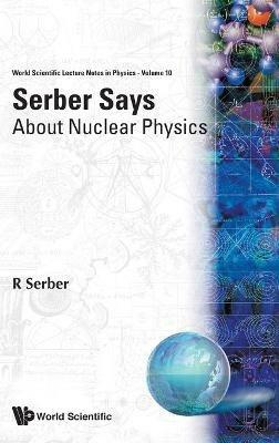 Serber Says: About Nuclear Physics - Robert Serber - cover