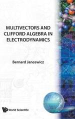 Multivectors And Clifford Algebra In Electrodynamics