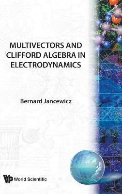 Multivectors And Clifford Algebra In Electrodynamics - Bernard Jancewicz - cover