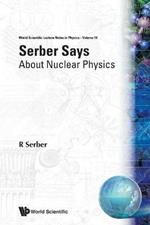 Serber Says: About Nuclear Physics