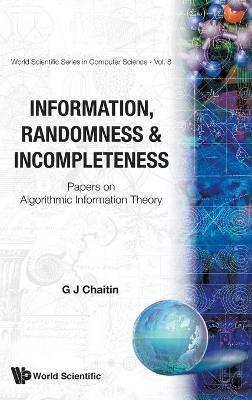 Information, Randomness & Incompleteness: Papers On Algorithmic Information Theory - Gregory J Chaitin - cover