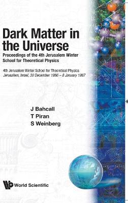 Dark Matter In The Universe - Proceedings Of The 4th Jerusalem Winter School For Theoretical Physics - cover