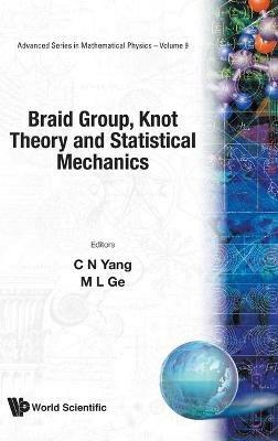 Braid Group, Knot Theory And Statistical Mechanics - Mo-lin Ge,Chen Ning Yang - cover