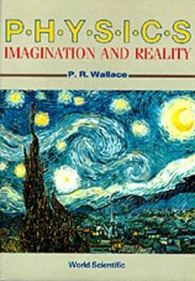 Physics : Imagination And Reality - P R Wallace - cover