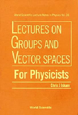 Lectures On Groups And Vector Spaces For Physicists - Chris J Isham - cover
