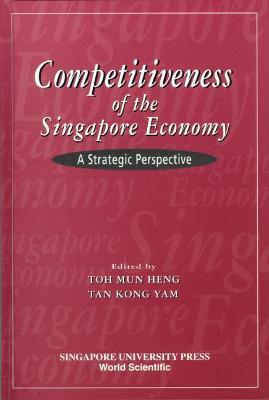 Competitiveness Of The Singapore Economy: A Strategic Perspective - cover