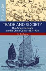 Trade and Society: The Amoy Network on the China Coast, 1683-1735