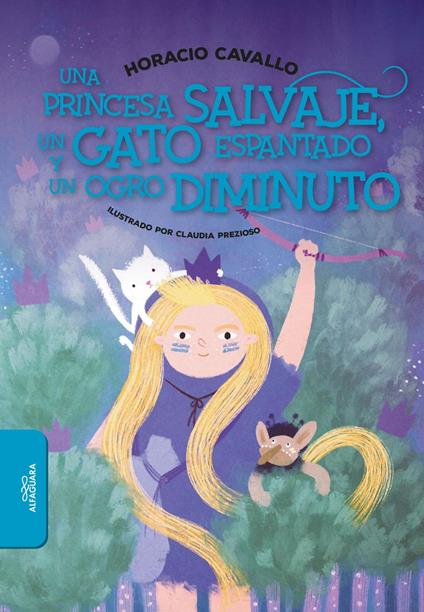 Una princesa salvaje, un gato espantado y un ogro diminuto - Horacio Cavallo - ebook