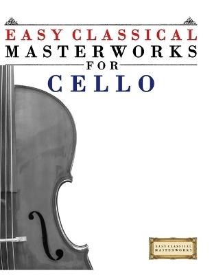 Easy Classical Masterworks for Cello: Music of Bach, Beethoven, Brahms, Handel, Haydn, Mozart, Schubert, Tchaikovsky, Vivaldi and Wagner - E C Masterworks - cover