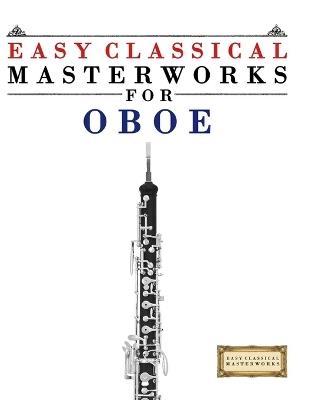 Easy Classical Masterworks for Oboe: Music of Bach, Beethoven, Brahms, Handel, Haydn, Mozart, Schubert, Tchaikovsky, Vivaldi and Wagner - E C Masterworks - cover