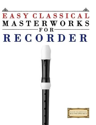 Easy Classical Masterworks for Recorder: Music of Bach, Beethoven, Brahms, Handel, Haydn, Mozart, Schubert, Tchaikovsky, Vivaldi and Wagner - E C Masterworks - cover