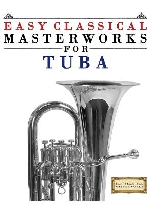 Easy Classical Masterworks for Tuba: Music of Bach, Beethoven, Brahms, Handel, Haydn, Mozart, Schubert, Tchaikovsky, Vivaldi and Wagner - E C Masterworks - cover