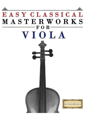 Easy Classical Masterworks for Viola: Music of Bach, Beethoven, Brahms, Handel, Haydn, Mozart, Schubert, Tchaikovsky, Vivaldi and Wagner - E C Masterworks - cover