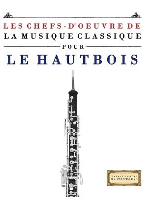 Les Chefs-d'oeuvre de la Musique Classique pour le Hautbois: Pièces faciles de Bach, Beethoven, Brahms, Haendel, Haydn, Mozart, Schubert, Tchaïkovski, Vivaldi et Wagner - E C Masterworks - cover