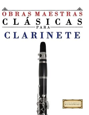 Obras Maestras Clásicas para Clarinete: Piezas fáciles de Bach, Beethoven, Brahms, Handel, Haydn, Mozart, Schubert, Tchaikovsky, Vivaldi y Wagner - E C Masterworks - cover