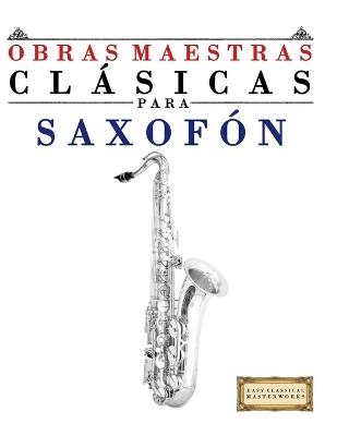 Obras Maestras Clásicas para Saxofón: Piezas fáciles de Bach, Beethoven, Brahms, Handel, Haydn, Mozart, Schubert, Tchaikovsky, Vivaldi y Wagner - E C Masterworks - cover