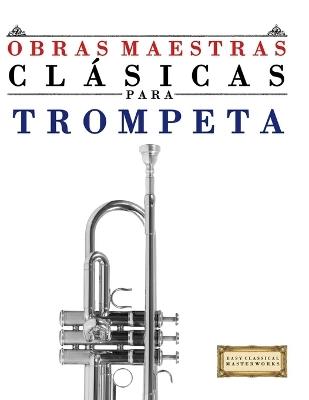 Obras Maestras Clásicas para Trompeta: Piezas fáciles de Bach, Beethoven, Brahms, Handel, Haydn, Mozart, Schubert, Tchaikovsky, Vivaldi y Wagner - E C Masterworks - cover