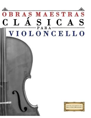 Obras Maestras Clásicas para Violoncello: Piezas fáciles de Bach, Beethoven, Brahms, Handel, Haydn, Mozart, Schubert, Tchaikovsky, Vivaldi y Wagner - E C Masterworks - cover
