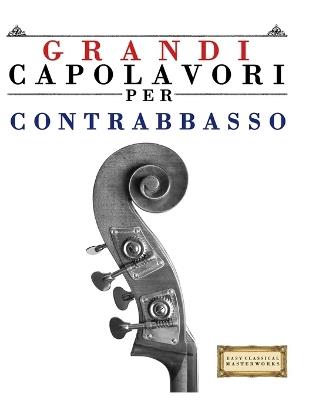 Grandi Capolavori per Contrabbasso: Pezzi facili di Bach, Beethoven, Brahms, Handel, Haydn, Mozart, Schubert, Tchaikovsky, Vivaldi e Wagner - E C Masterworks - cover