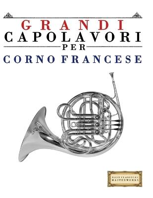 Grandi Capolavori per Corno Francese: Pezzi facili di Bach, Beethoven, Brahms, Handel, Haydn, Mozart, Schubert, Tchaikovsky, Vivaldi e Wagner - E C Masterworks - cover