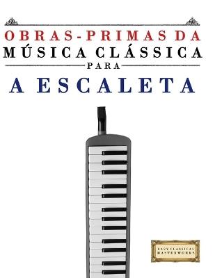 Obras-Primas da Música Clássica para a Escaleta: Peças fáceis de Bach, Beethoven, Brahms, Handel, Haydn, Mozart, Schubert, Tchaikovsky, Vivaldi e Wagner - E C Masterworks - cover