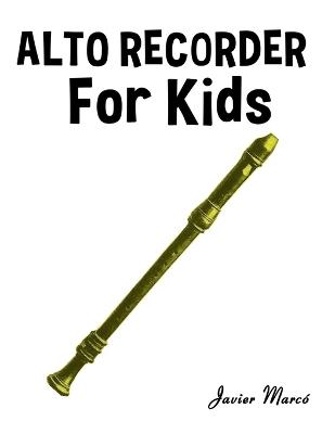 Alto Recorder for Kids: Christmas Carols, Classical Music, Nursery Rhymes, Traditional & Folk Songs! - Javier Marcó - cover