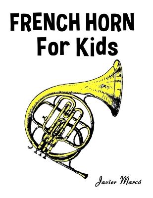 French Horn for Kids: Christmas Carols, Classical Music, Nursery Rhymes, Traditional & Folk Songs! - Javier Marcó - cover