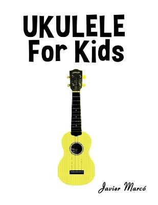 Ukulele for Kids: Christmas Carols, Classical Music, Nursery Rhymes, Traditional & Folk Songs! - Javier Marcó - cover