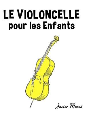 Le Violoncelle pour les enfants: Chants de Noël, Musique Classique, Comptines, Chansons Folklorique et Traditionnelle! - Javier Marcó - cover