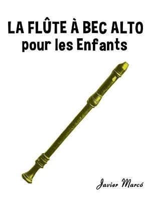 La Flûte à bec Alto pour les enfants: Chants de Noël, Musique Classique, Comptines, Chansons Folklorique et Traditionnelle! - Javier Marcó - cover