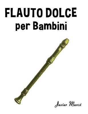 Flauto Dolce per Bambini: Canti di Natale, Musica Classica, Filastrocche, Canti Tradizionali e Popolari! - Javier Marcó - cover