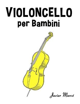 Violoncello per Bambini: Canti di Natale, Musica Classica, Filastrocche, Canti Tradizionali e Popolari! - Javier Marcó - cover