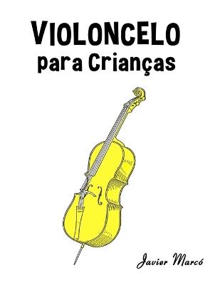 Violoncelo para Crianças: Canções de Natal, Música Clássica, Canções Infantis e Canções Folclóricas! - Javier Marcó - cover