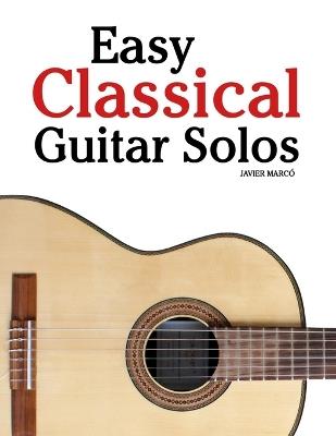 Easy Classical Guitar Solos: Featuring music of Bach, Mozart, Beethoven, Vivaldi and Other Composers - Javier Marcó - cover