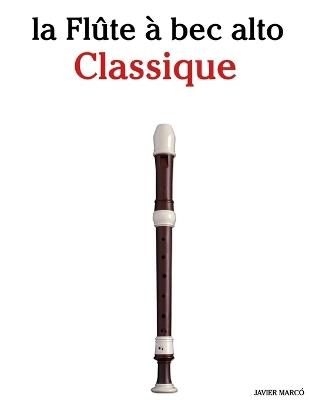 La Flûte à bec alto Classique: Pièces faciles de Bach, Mozart, Beethoven, Vivaldi, ainsi que d'autres compositeurs - Javier Marcó - cover
