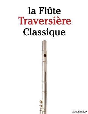 La Flûte Traversière Classique: Pièces faciles de Bach, Mozart, Beethoven, Vivaldi, ainsi que d'autres compositeurs - Javier Marcó - cover