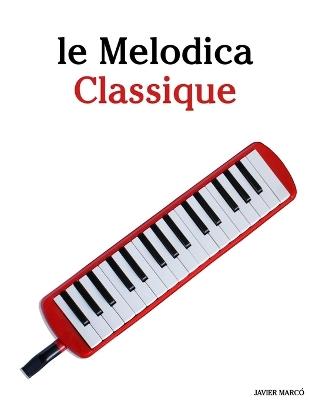 Le Melodica Classique: Pièces faciles de Bach, Mozart, Beethoven, Vivaldi, ainsi que d'autres compositeurs - Javier Marcó - cover