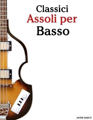Classici Assoli per Basso: Con musiche di Bach, Mozart, Beethoven, Vivaldi e altri compositori - Javier Marcó - cover