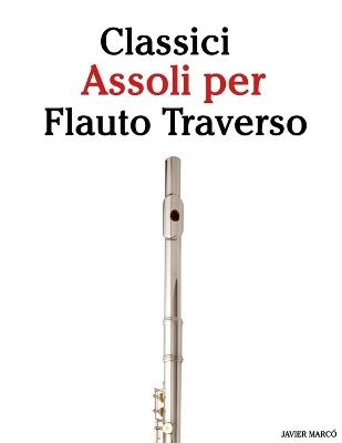 Classici Assoli per Flauto Traverso: Con musiche di Bach, Mozart, Beethoven, Vivaldi e altri compositori - Javier Marcó - cover