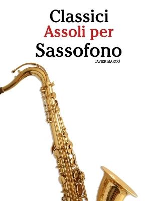 Classici Assoli per Sassofono: Con musiche di Bach, Mozart, Beethoven, Vivaldi e altri compositori - Javier Marcó - cover