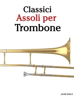 Classici Assoli per Trombone: Con musiche di Bach, Mozart, Beethoven, Vivaldi e altri compositori - Javier Marcó - cover