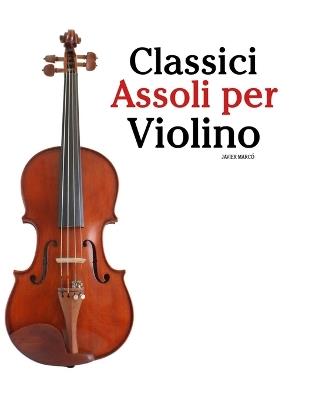 Classici Assoli per Violino: Con musiche di Bach, Mozart, Beethoven, Vivaldi e altri compositori - Javier Marcó - cover