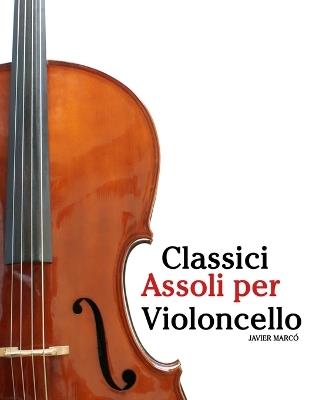 Classici Assoli per Violoncello: Con musiche di Bach, Mozart, Beethoven, Vivaldi e altri compositori - Javier Marcó - cover